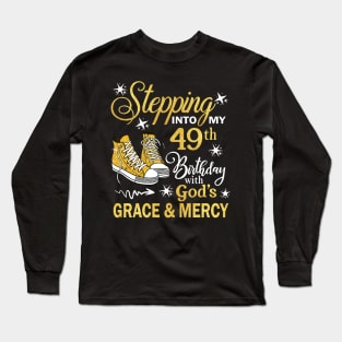 Stepping Into My 49th Birthday With God's Grace & Mercy Bday Long Sleeve T-Shirt